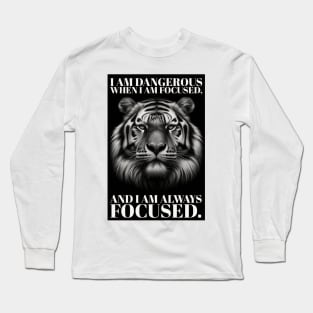 I AM DANGEROUS WHEN I AM FOCUSED, AND I AM ALWAYS FOCUSED. Long Sleeve T-Shirt